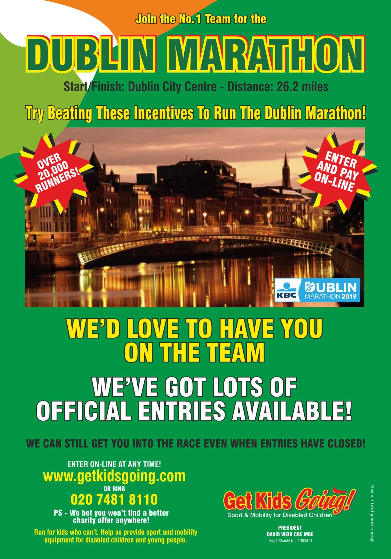 We have many guaranteed entry places available for the Dublin Marathon  2017 just waiting to be filled!  Get Kids Going! is a unique, national charity that gives disabled children and young people the wonderful opportunity of participating in sport. Help us to Turn their Dreams Into Reality.